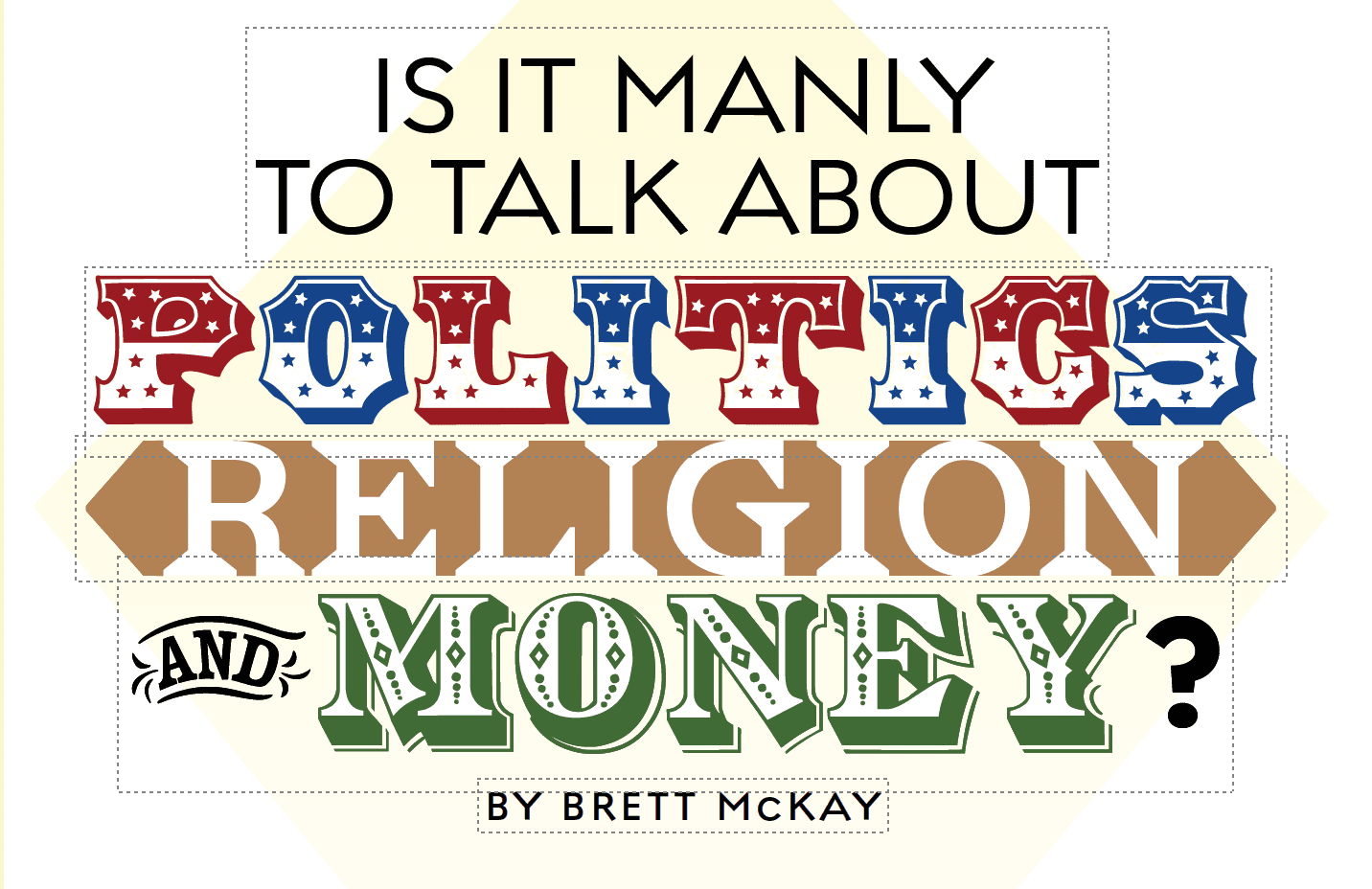 Politics, religion, and money: Brett McKay, expert on “manliness,” explains how to discuss these tricky topics.